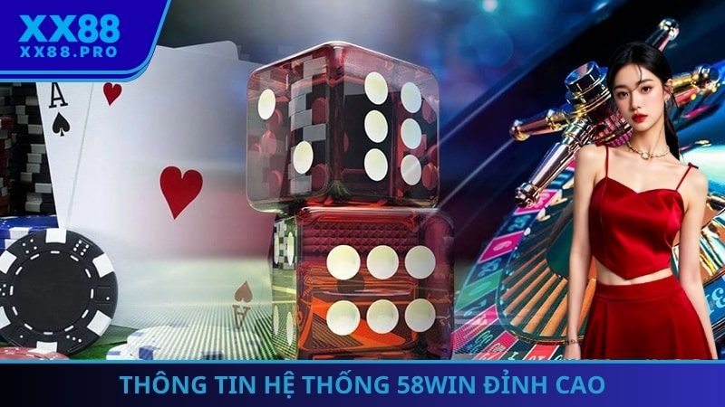 Thông tin hệ thống 58Win đỉnh cao